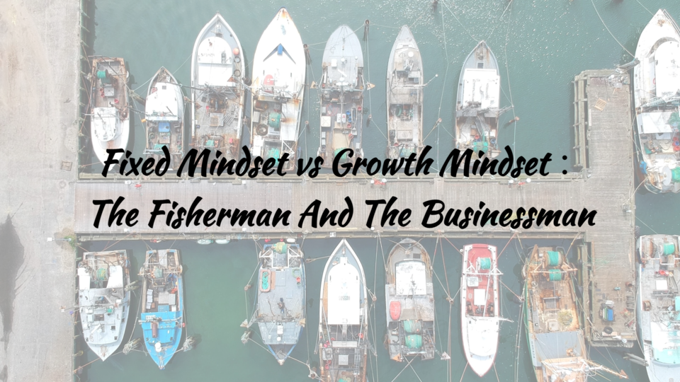 Fixed Mindset vs Growth Mindset：The Fisherman And The Businessman